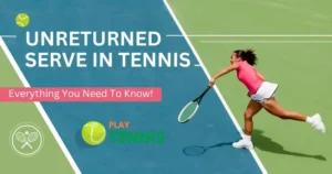Unreturned Serve In Tennis: Everything You Need To Know!