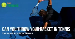 Can You Throw Your Racket In Tennis? The Main Rule On Tennis