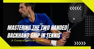 Mastering the Two Handed Backhand Grip in Tennis