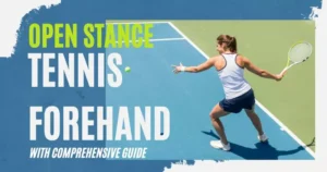Open Stance Tennis Forehand with Comprehensive Guide