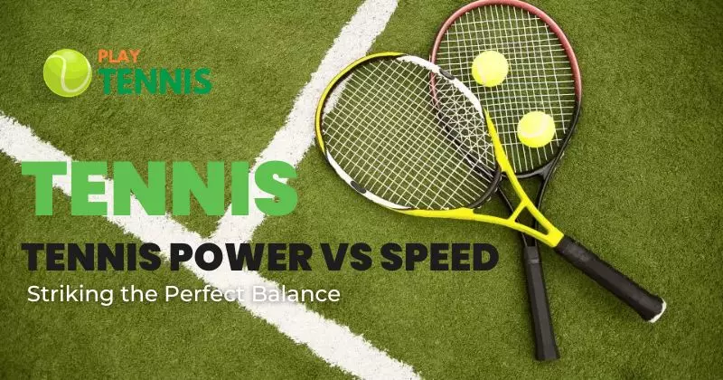 Tennis Power vs Speed: Striking the Perfect Balance