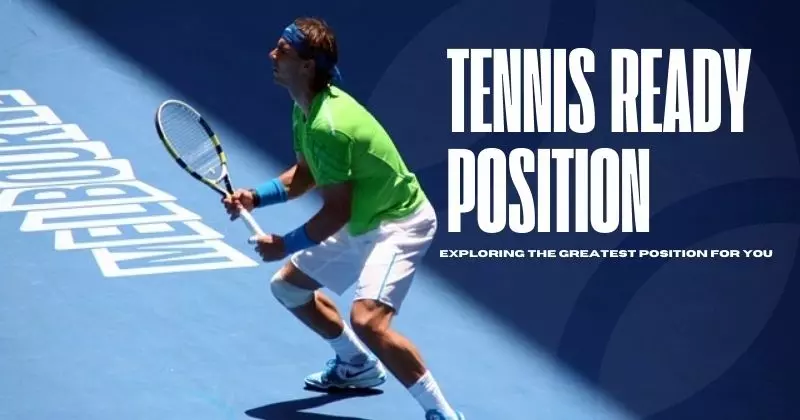 Tennis Ready Position: Exploring The Greatest Position For You