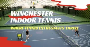 Winchester Indoor Tennis: Where Tennis Enthusiasts Thrive