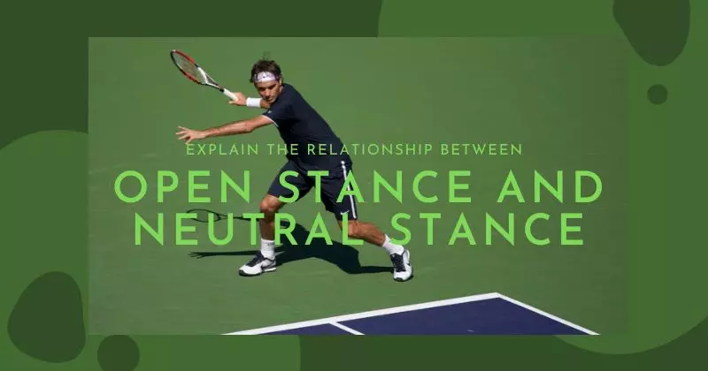 Explain The Relationship Between Open Stance and Neutral Stance
