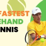Exploring The Fastest Forehand In Tennis and Tips To Improve Your Skills